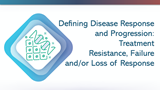 Defining Disease Response and Progression: Treatment Resistance, Failure and/or Loss of Response