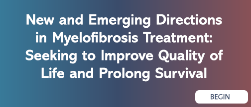 New and Emerging Directions in Myelofibrosis Treatment: Seeking to Improve Quality of Life and Prolong Survival